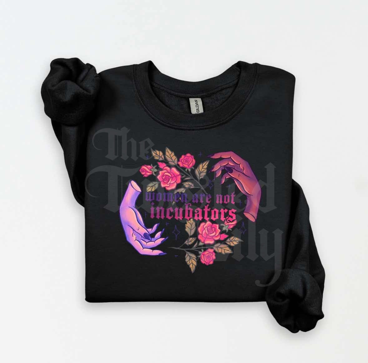 Women are not Incubators Shirts & Sweatshirts