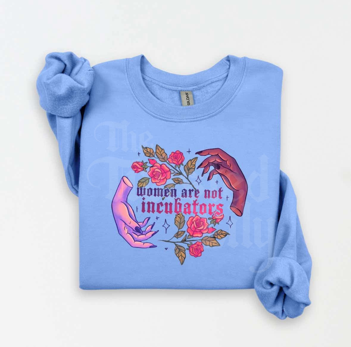 Women are not Incubators Shirts & Sweatshirts