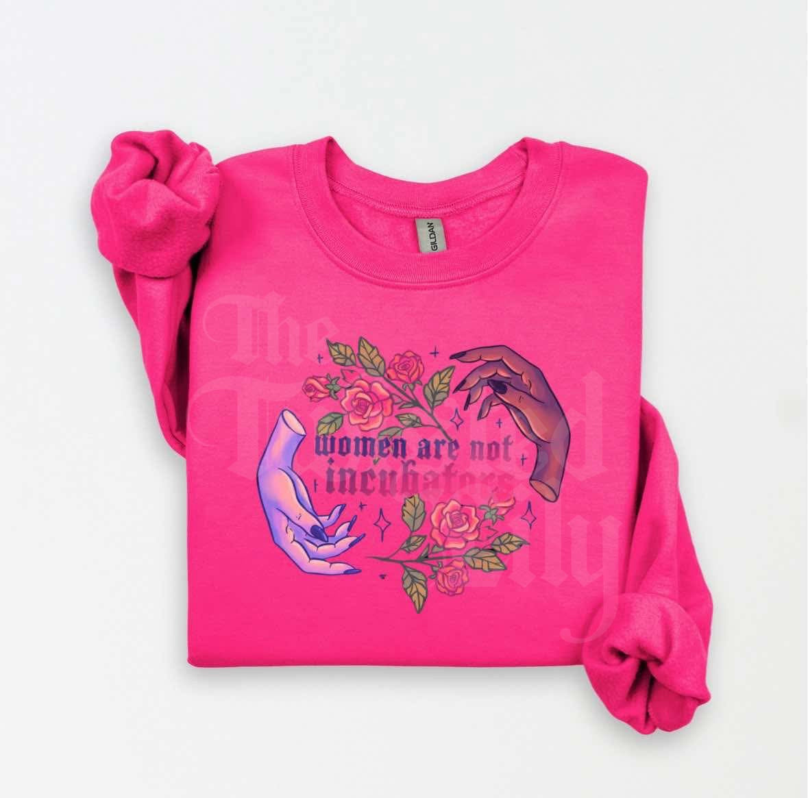 Women are not Incubators Shirts & Sweatshirts