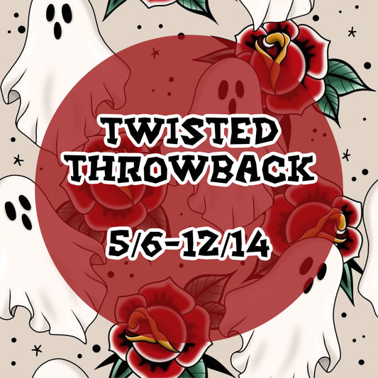 5/6- 12/14 Twisted Throwback