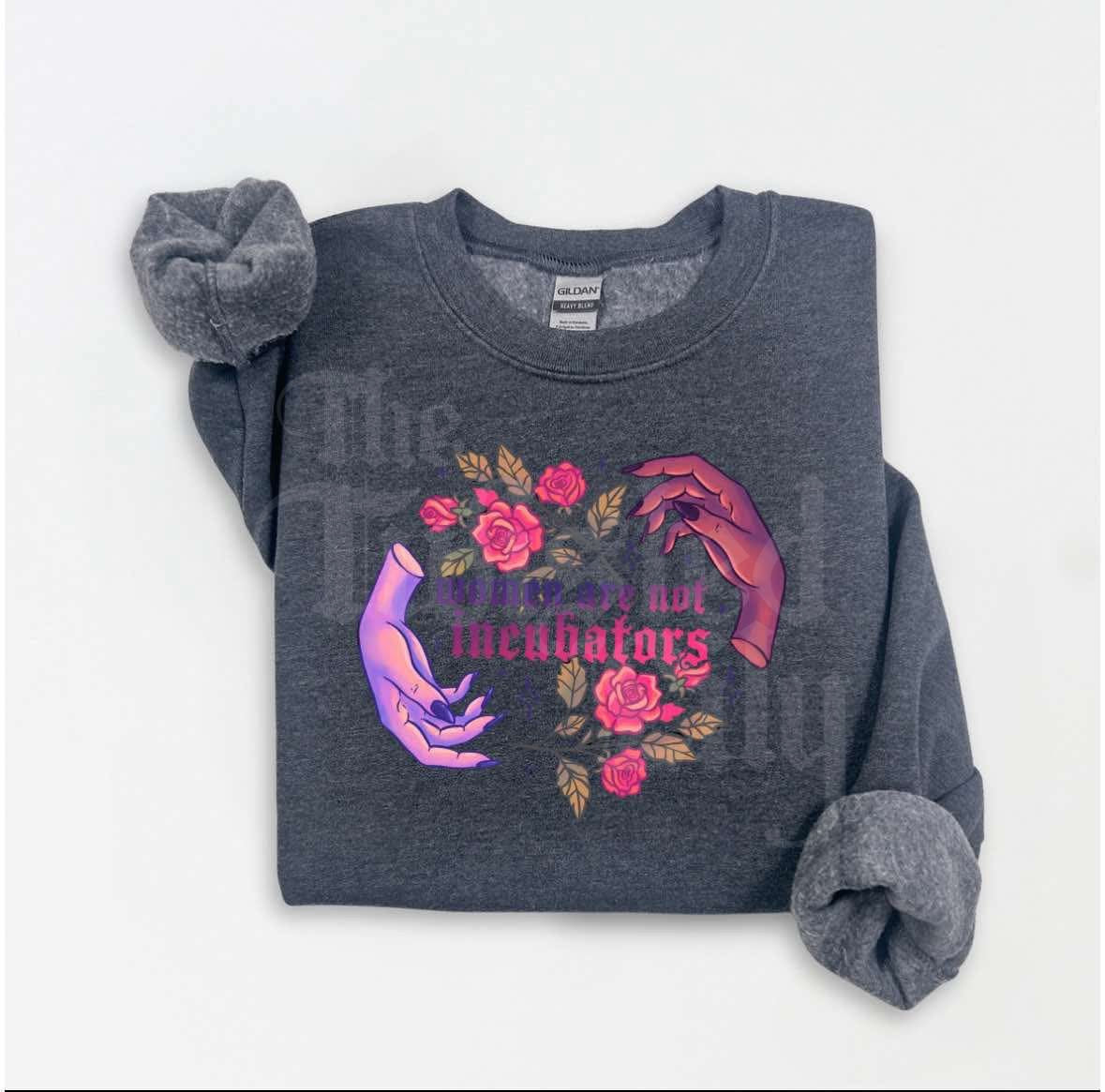 Women are not Incubators Shirts & Sweatshirts