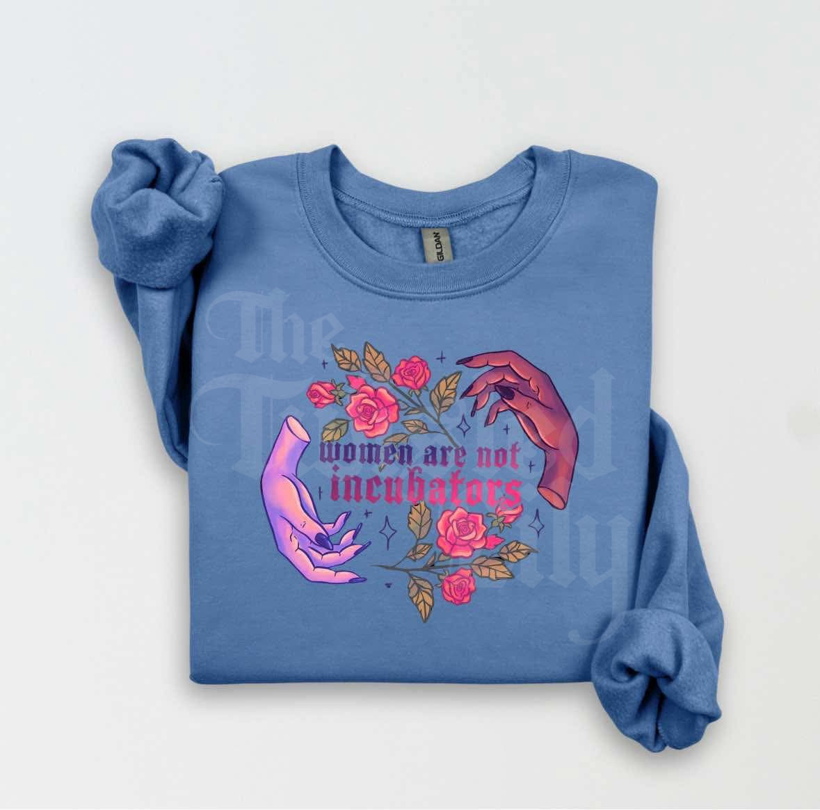 Women are not Incubators Shirts & Sweatshirts