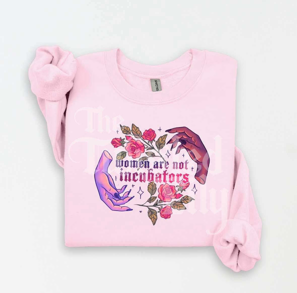 Women are not Incubators Shirts & Sweatshirts